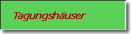 Gstehuser   Tagungshuser   Bildungssttten
